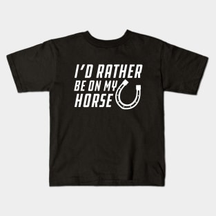 Horse - I'd rather be on my horse Kids T-Shirt